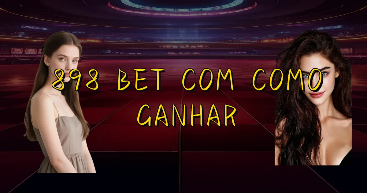 898 Bet Com Como Ganhar Oficial