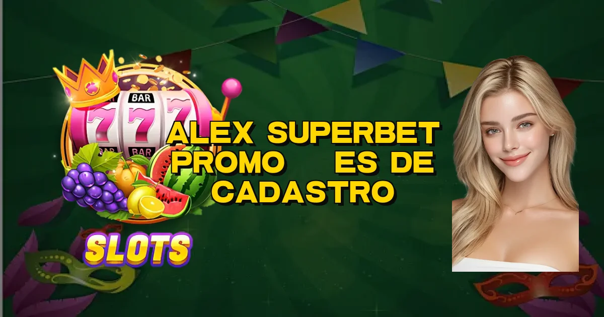 Alex Superbet Promoções De Cadastro Oficial