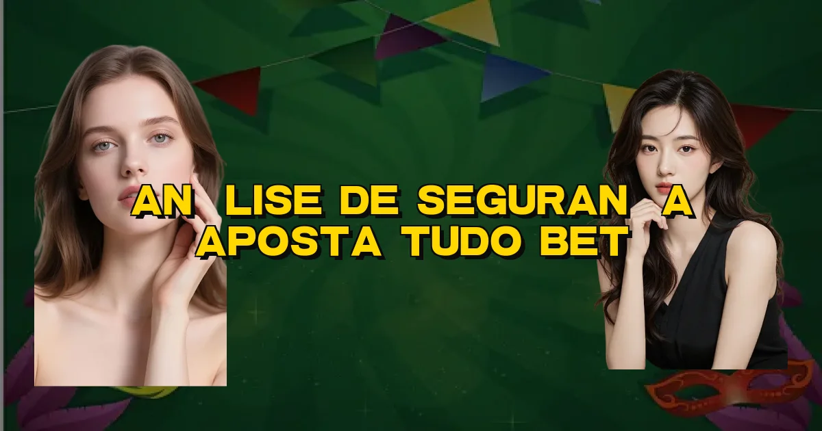 Análise De Segurança Aposta Tudo Bet Oficial