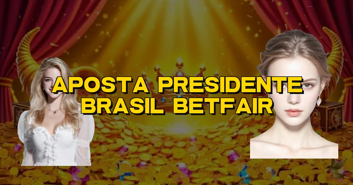 Aposta Presidente Brasil Betfair Oficial