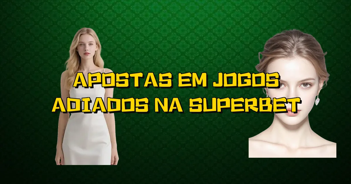 Apostas Em Jogos Adiados Na Superbet Oficial