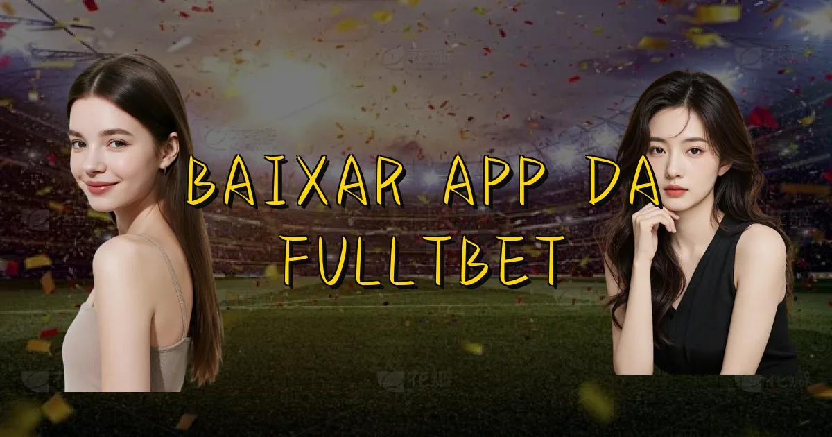 Baixar App Da Fulltbet Oficial