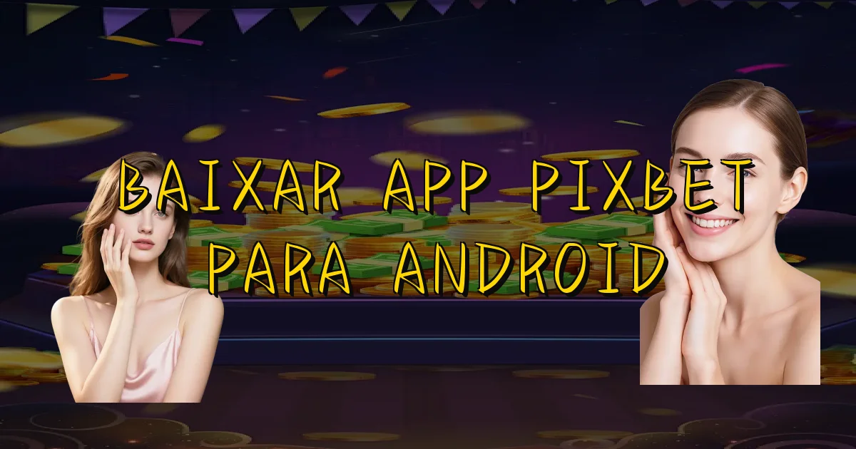 Baixar App Pixbet Para Android Oficial