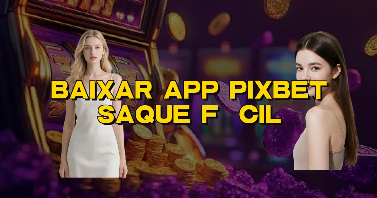 Baixar App Pixbet Saque Fácil Oficial