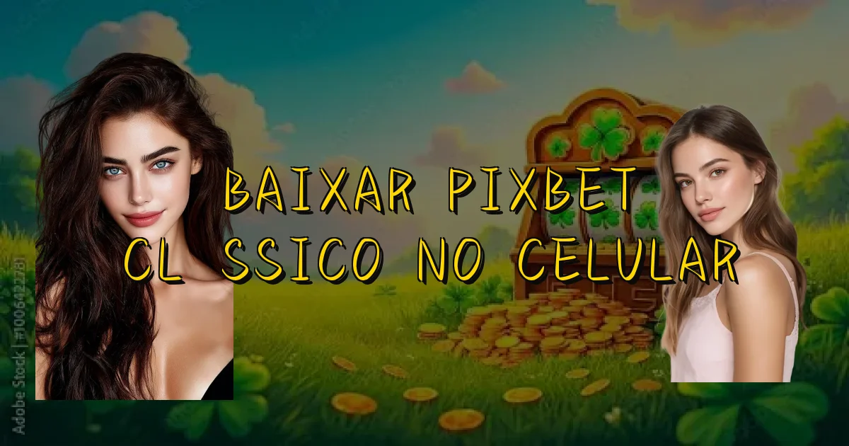 Baixar Pixbet Clássico No Celular Oficial
