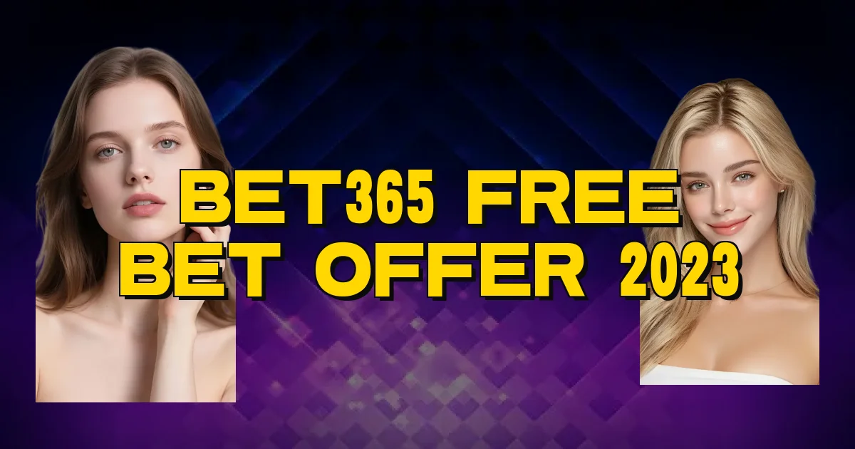Bet365 Free Bet Offer 2023 Oficial