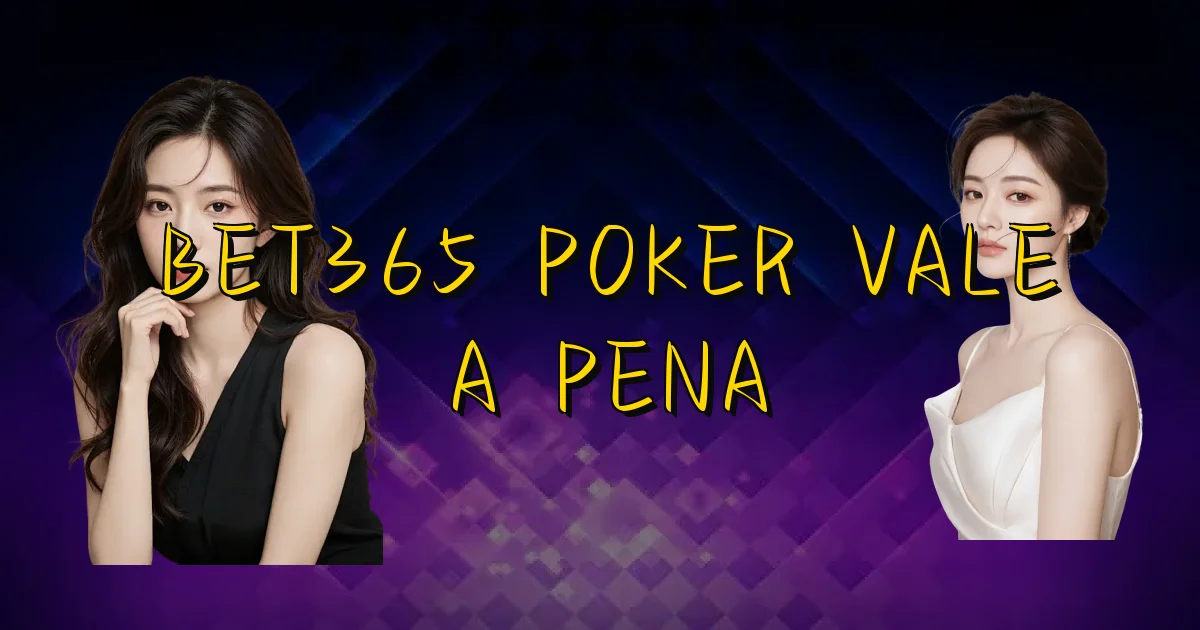 Bet365 Poker Vale A Pena Oficial