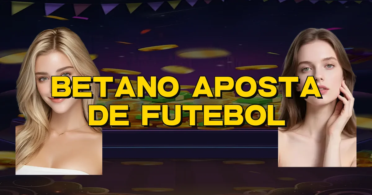 Betano Aposta De Futebol Oficial
