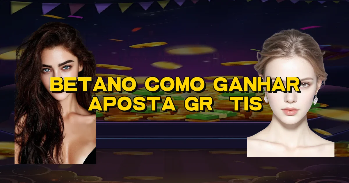Betano Como Ganhar Aposta Grátis Oficial