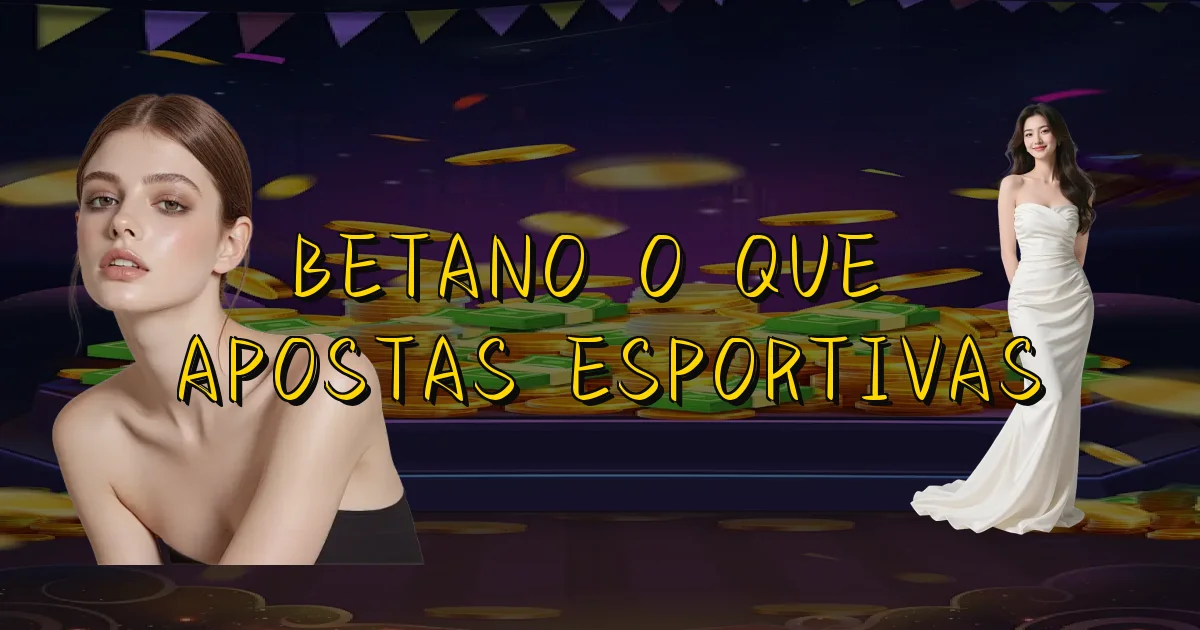 Betano O Que É Apostas Esportivas Oficial