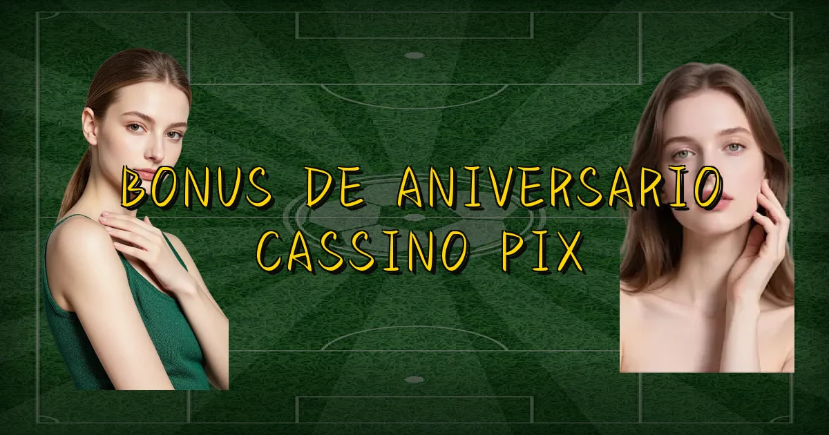 Bonus De Aniversario Cassino Pix Oficial