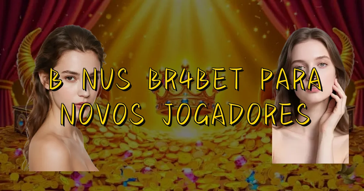 Bônus Br4Bet Para Novos Jogadores Oficial