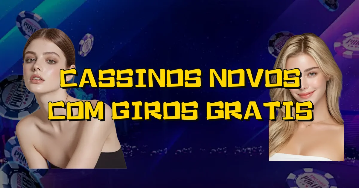 Cassinos Novos Com Giros Gratis Oficial