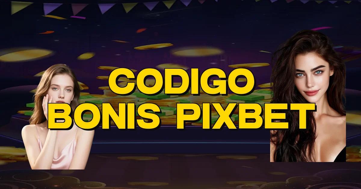 Codigo Bonis Pixbet Oficial