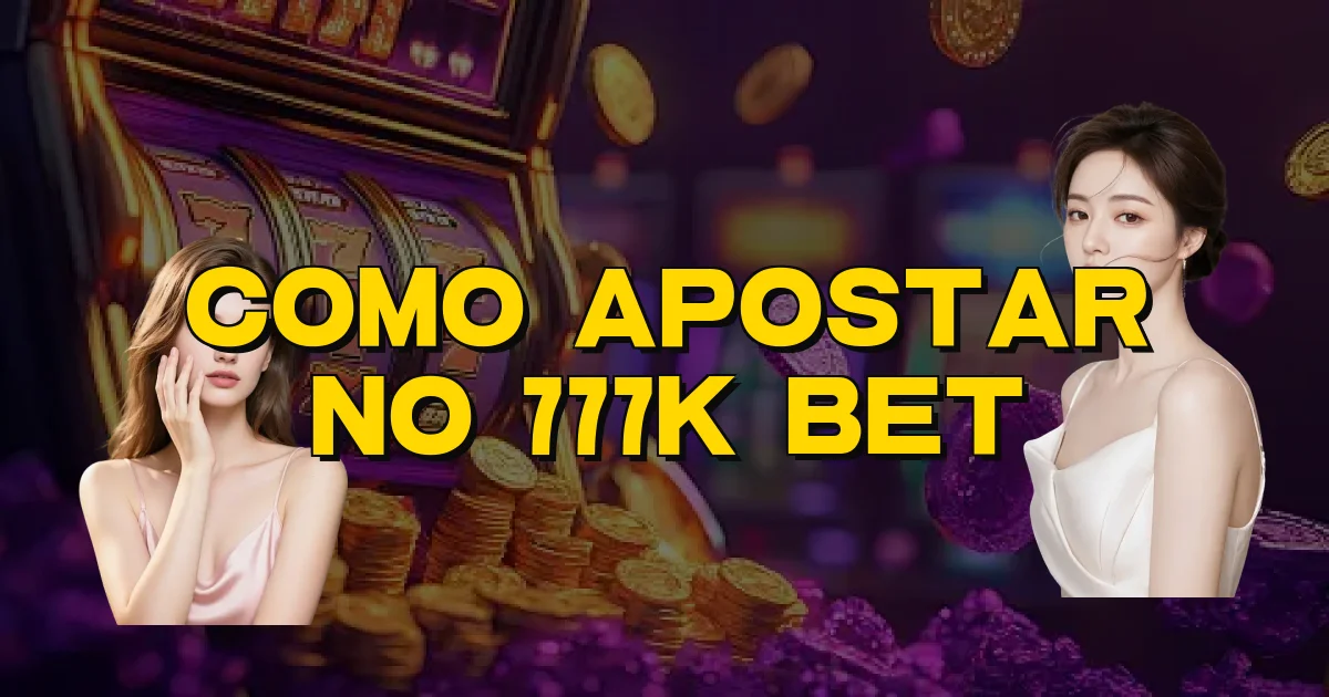 Como Apostar No 777K Bet Oficial