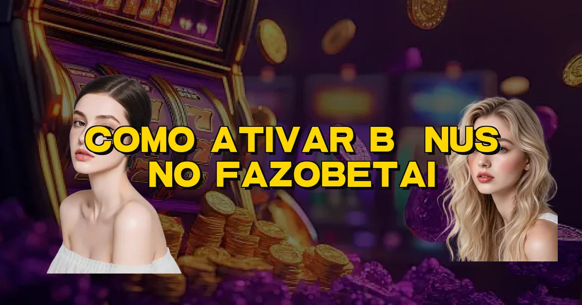 Como Ativar Bônus No Fazobetai Oficial