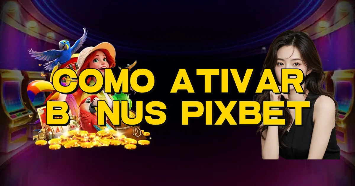 Como Ativar Bônus Pixbet Oficial