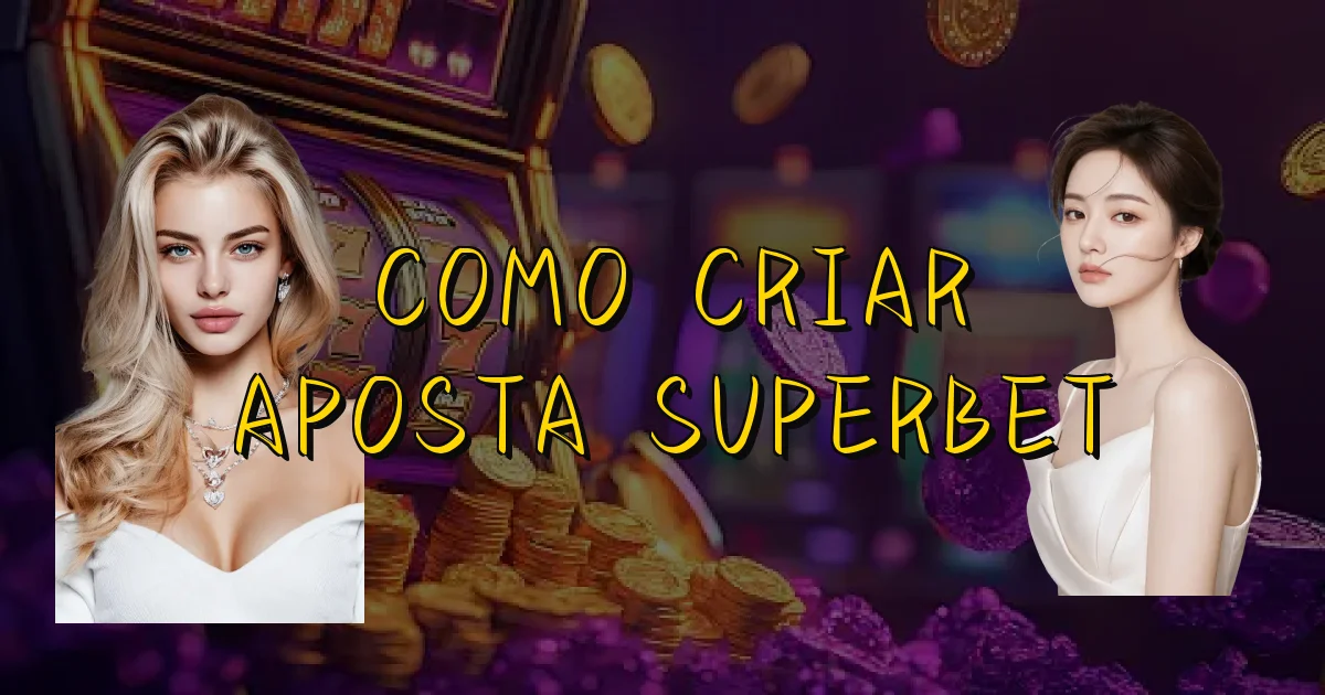 Como Criar Aposta Superbet Oficial