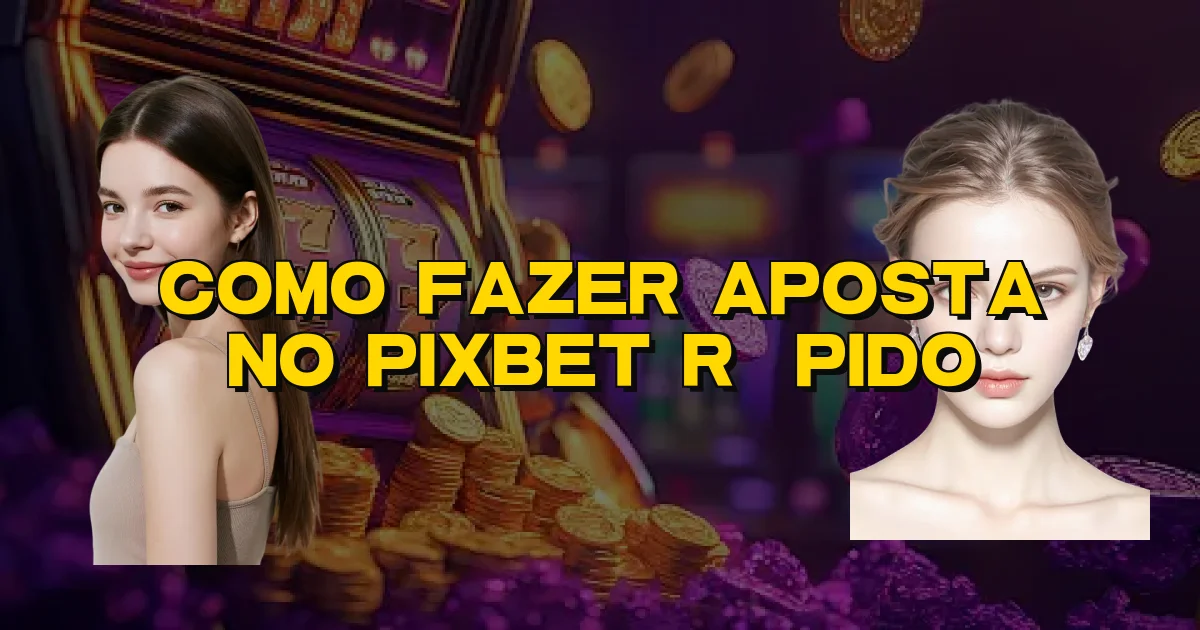 Como Fazer Aposta No Pixbet Rápido Oficial