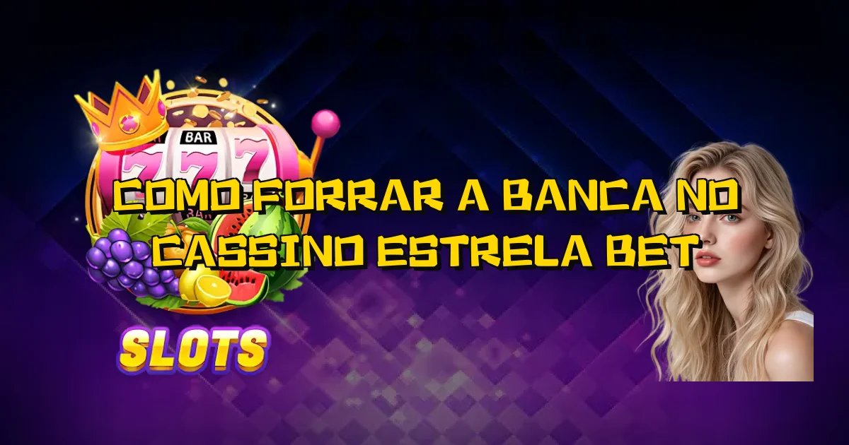 Como Forrar A Banca No Cassino Estrela Bet Oficial
