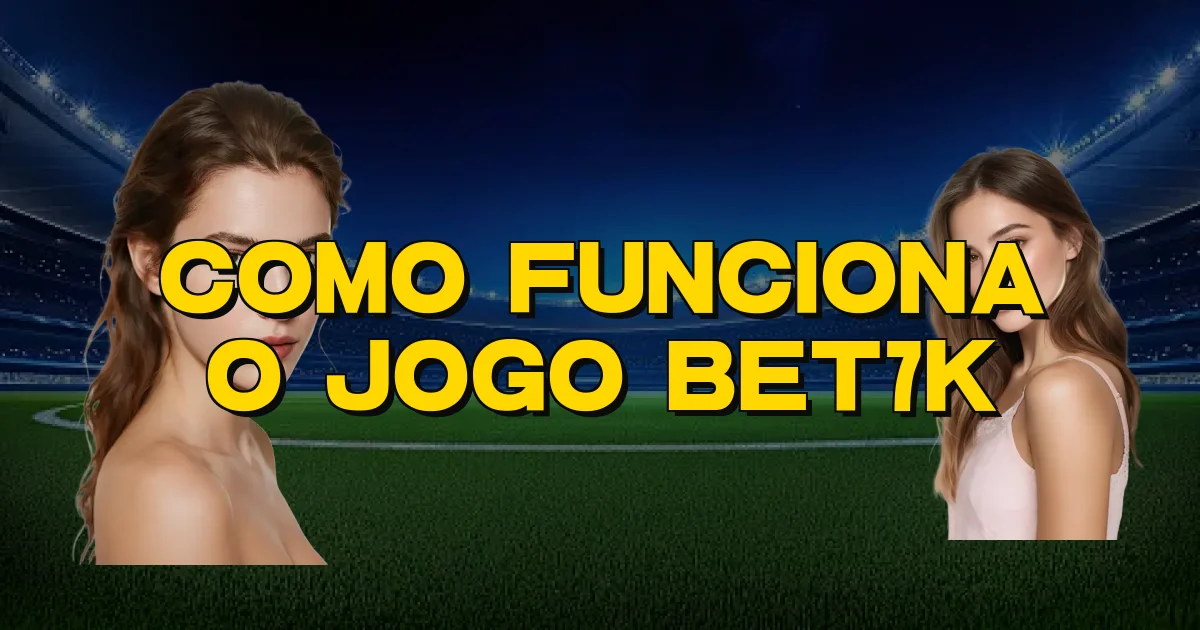 Como Funciona O Jogo Bet7K Oficial