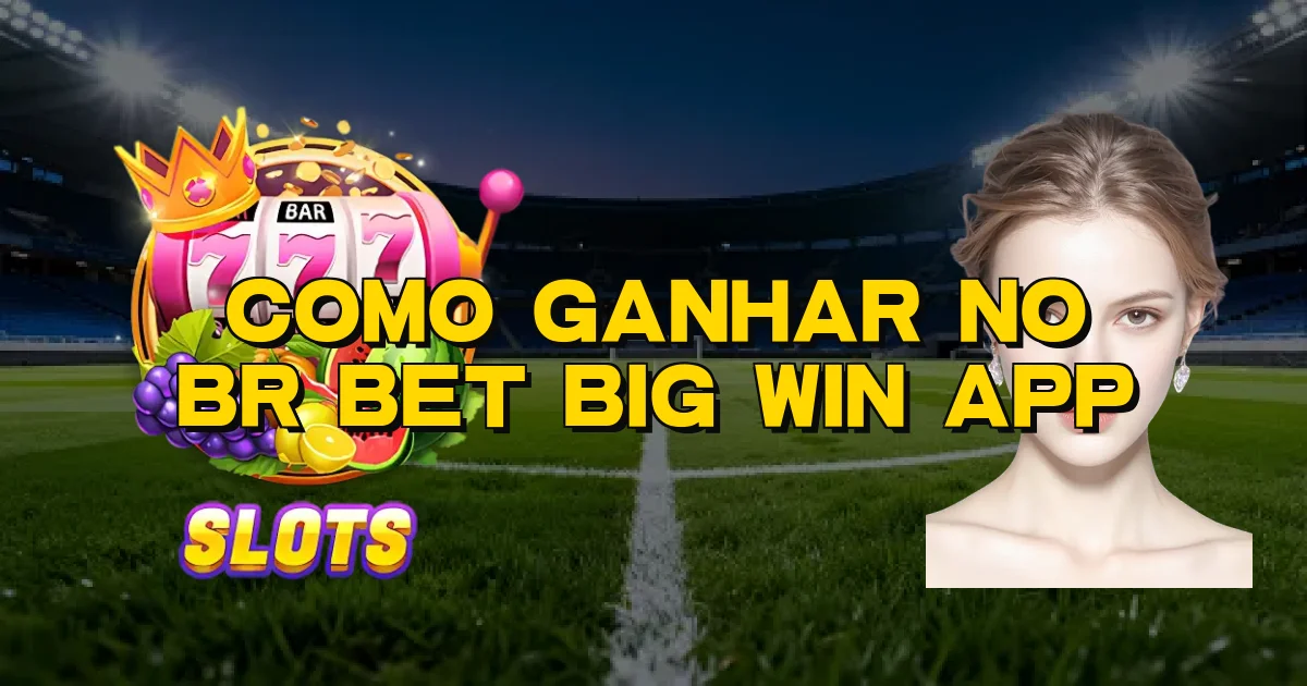 Como Ganhar No Br Bet Big Win App Oficial