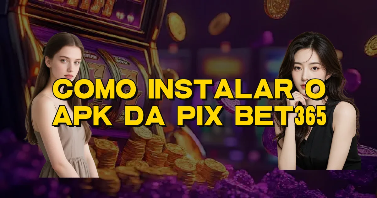Como Instalar O Apk Da Pix Bet365 Oficial