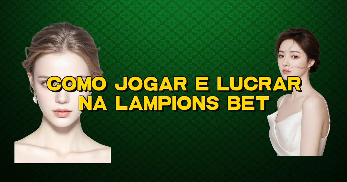 Como Jogar E Lucrar Na Lampions Bet Oficial