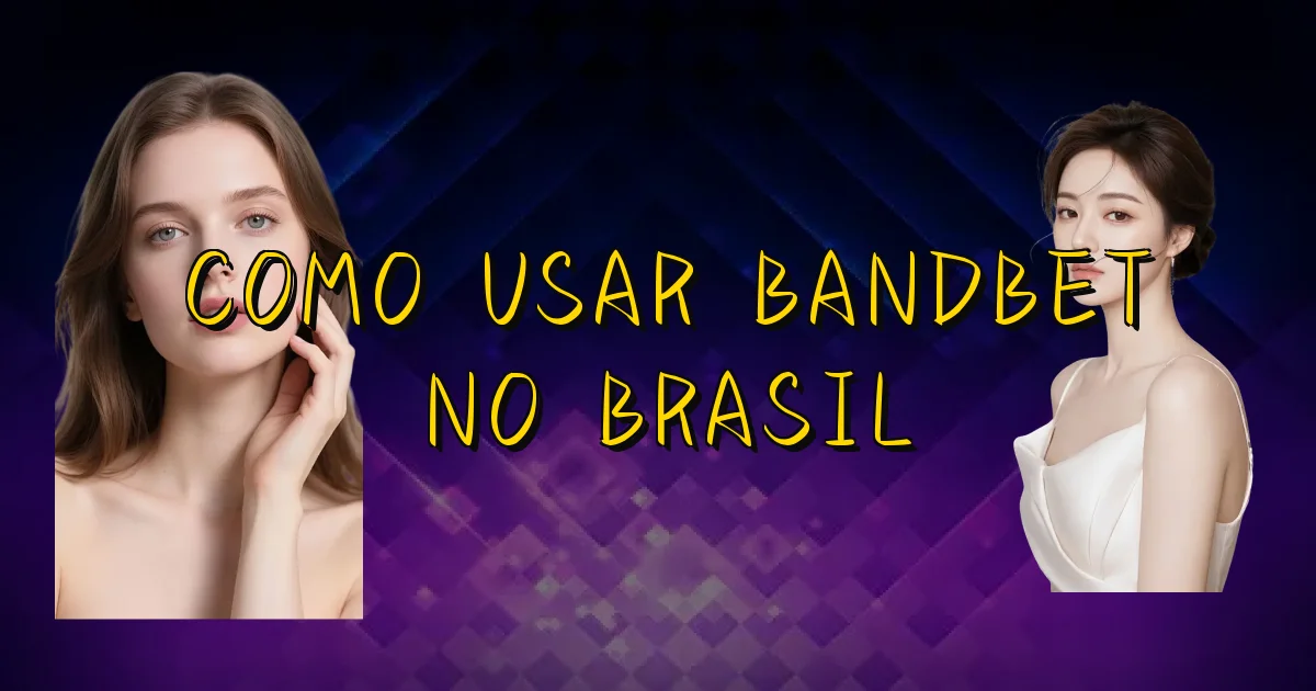Como Usar Bandbet No Brasil Oficial
