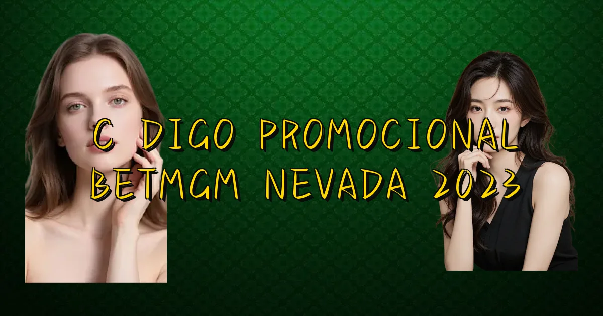 Código Promocional Betmgm Nevada 2023 Oficial