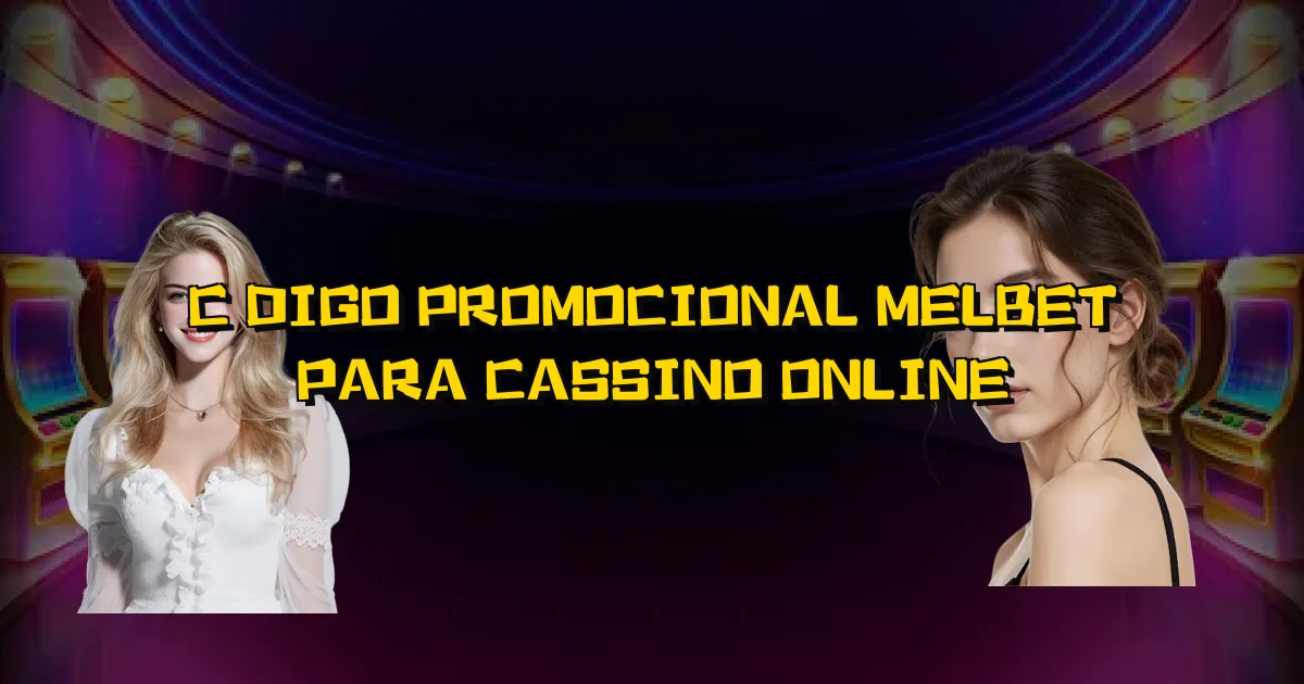 Código Promocional Melbet Para Cassino Online Oficial