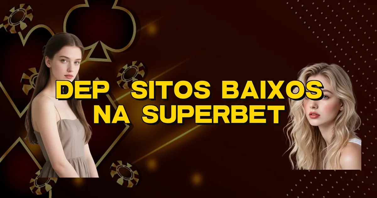 Depósitos Baixos Na Superbet Oficial