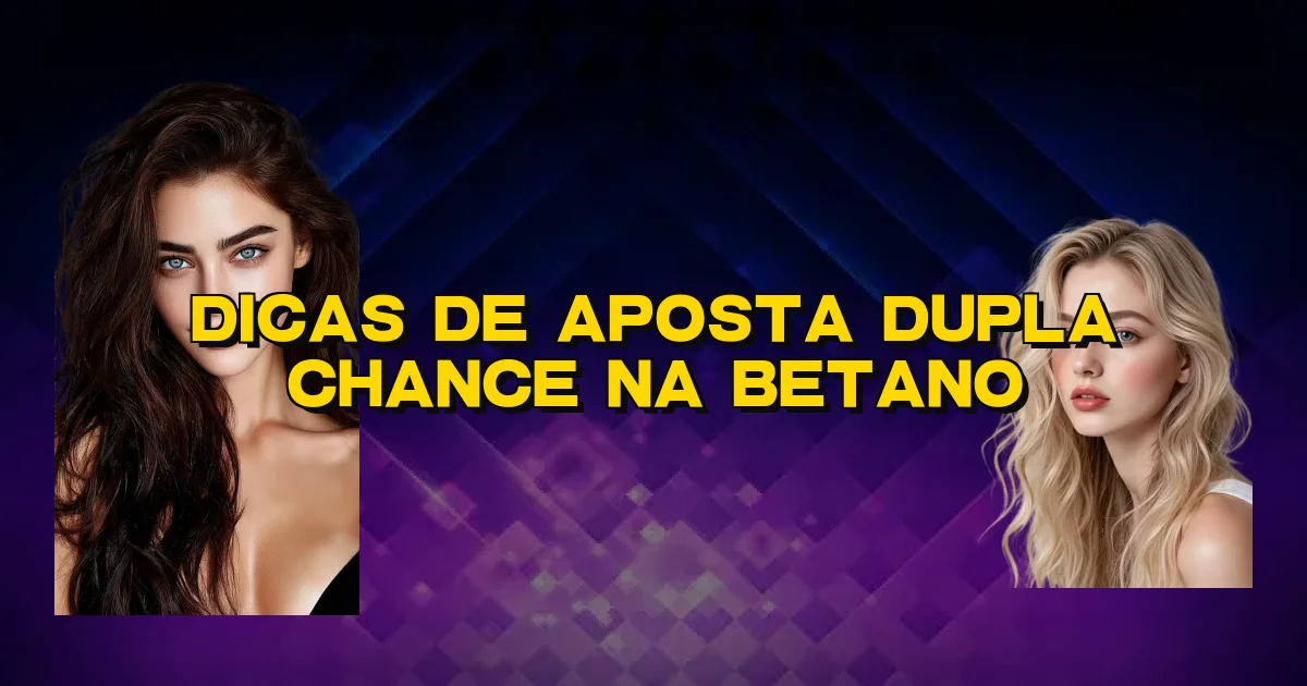 Dicas De Aposta Dupla Chance Na Betano Oficial