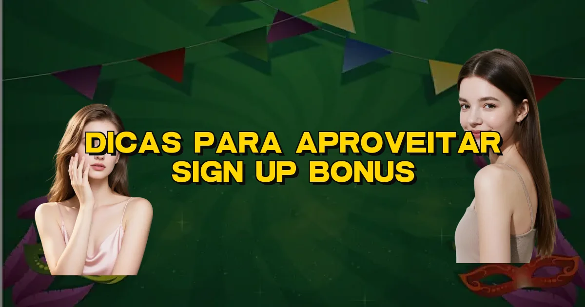 Dicas Para Aproveitar Sign Up Bonus Oficial