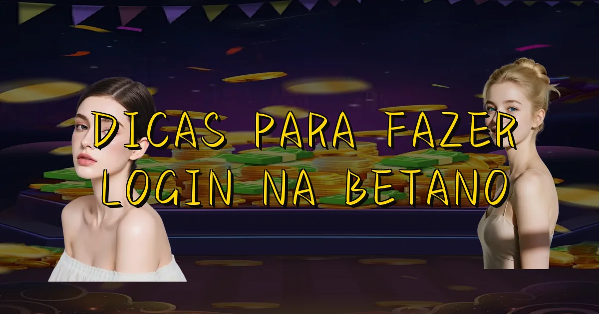 Dicas Para Fazer Login Na Betano Oficial