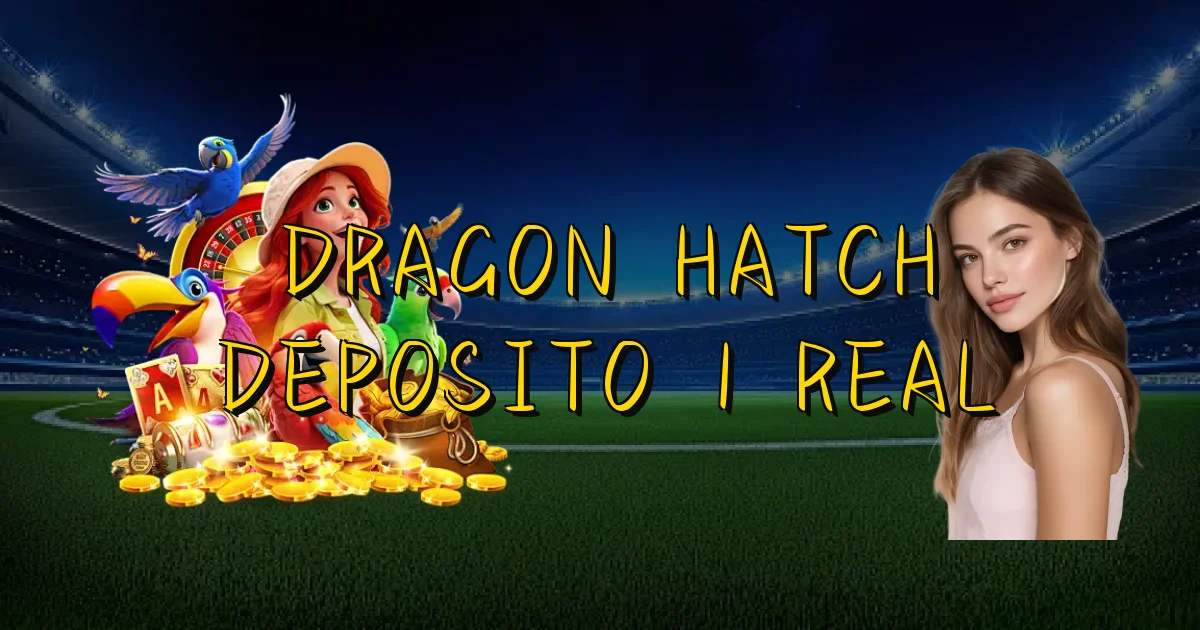 Dragon Hatch Deposito 1 Real Oficial