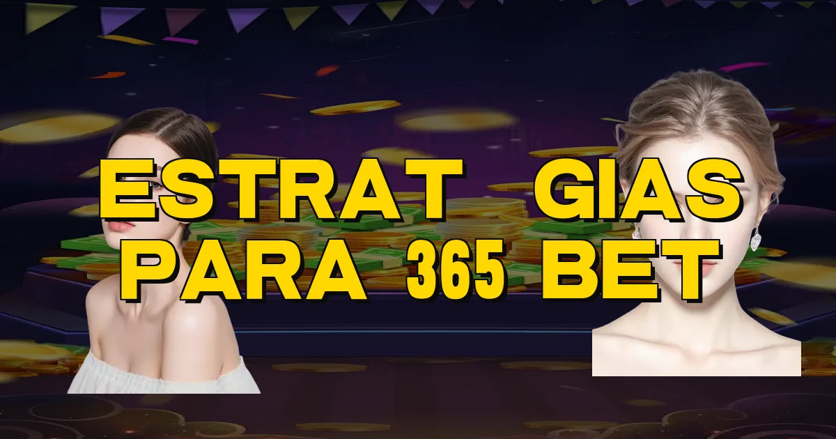 Estratégias Para 365 Bet Oficial