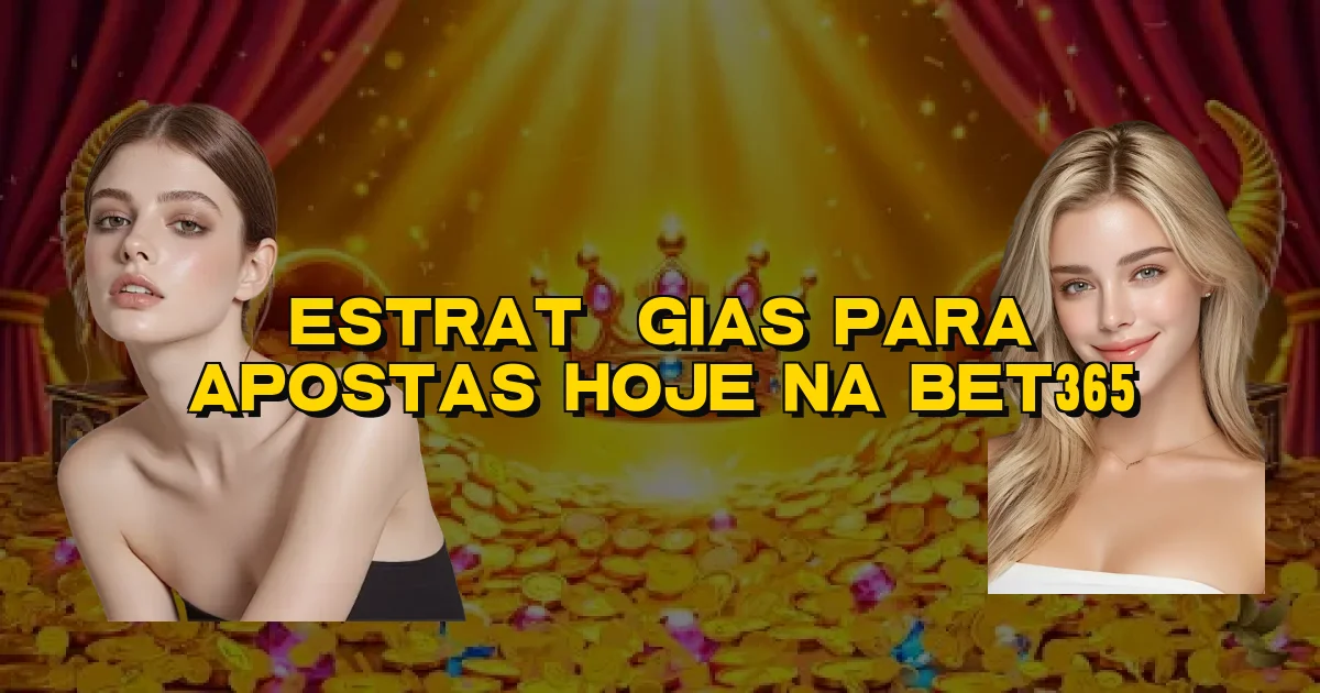 Estratégias Para Apostas Hoje Na Bet365 Oficial