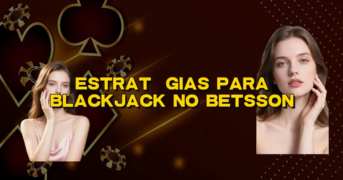 Estratégias Para Blackjack No Betsson Oficial