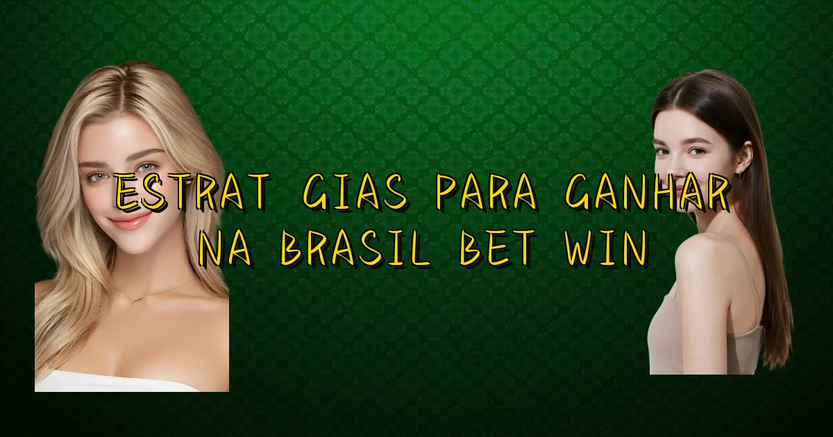 Estratégias Para Ganhar Na Brasil Bet Win Oficial