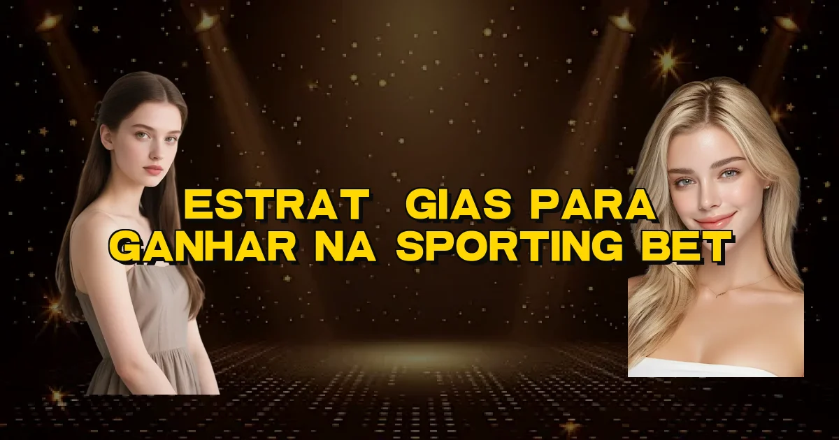 Estratégias Para Ganhar Na Sporting Bet Oficial