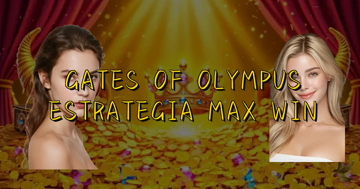 Gates Of Olympus Estrategia Max Win Oficial