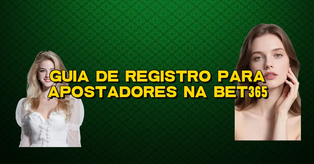 Guia De Registro Para Apostadores Na Bet365 Oficial