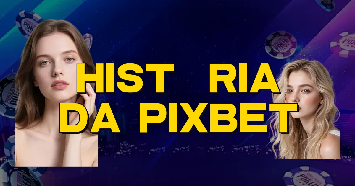 História Da Pixbet Oficial