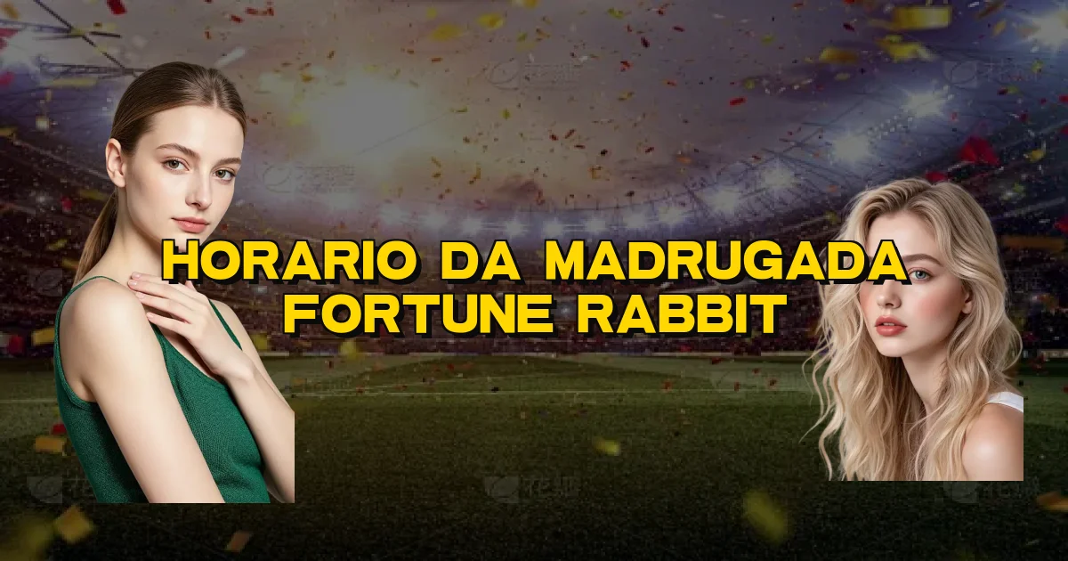 Horario Da Madrugada Fortune Rabbit Oficial