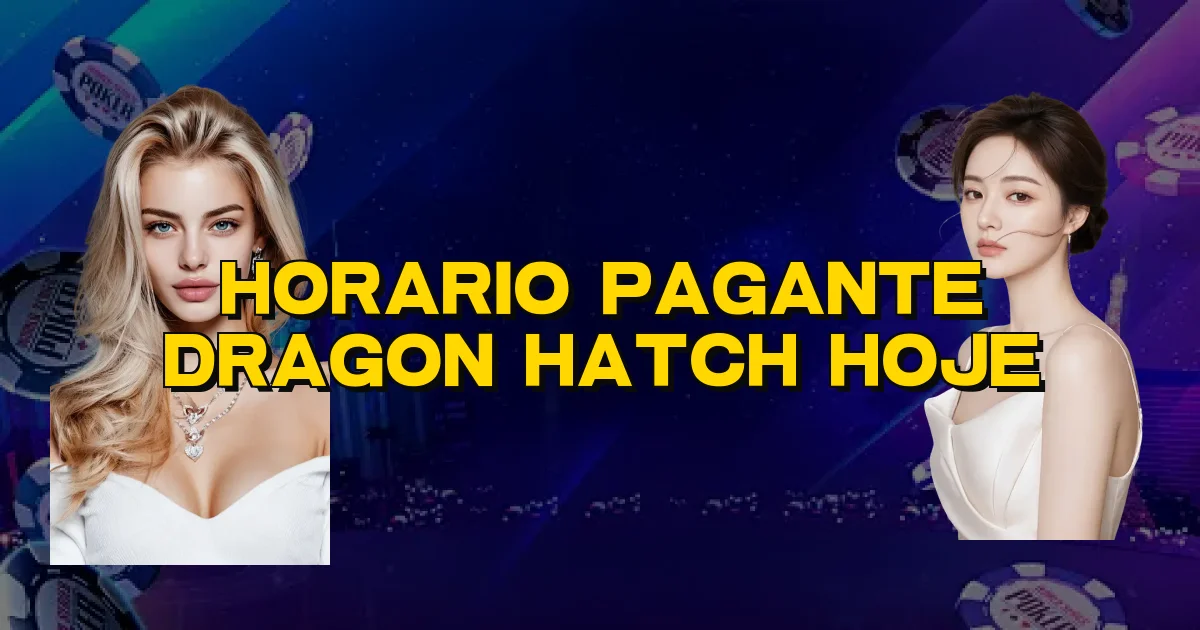Horario Pagante Dragon Hatch Hoje Oficial