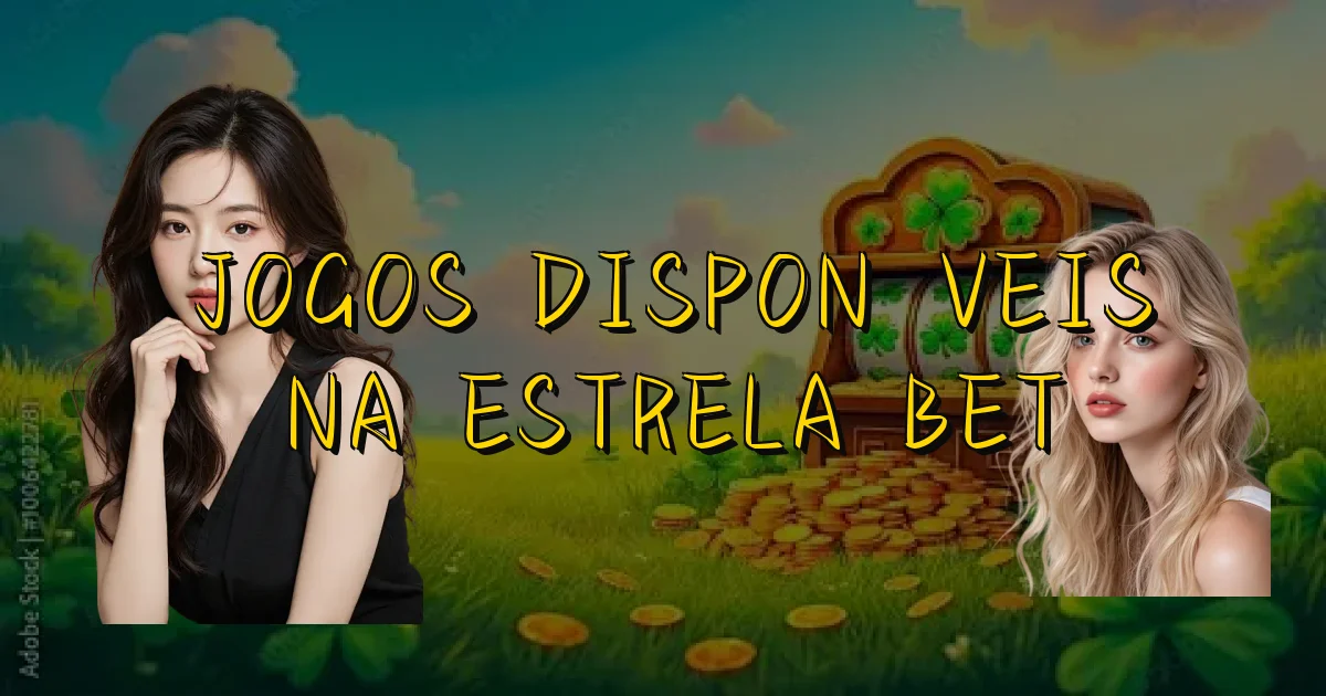 Jogos Disponíveis Na Estrela Bet Oficial