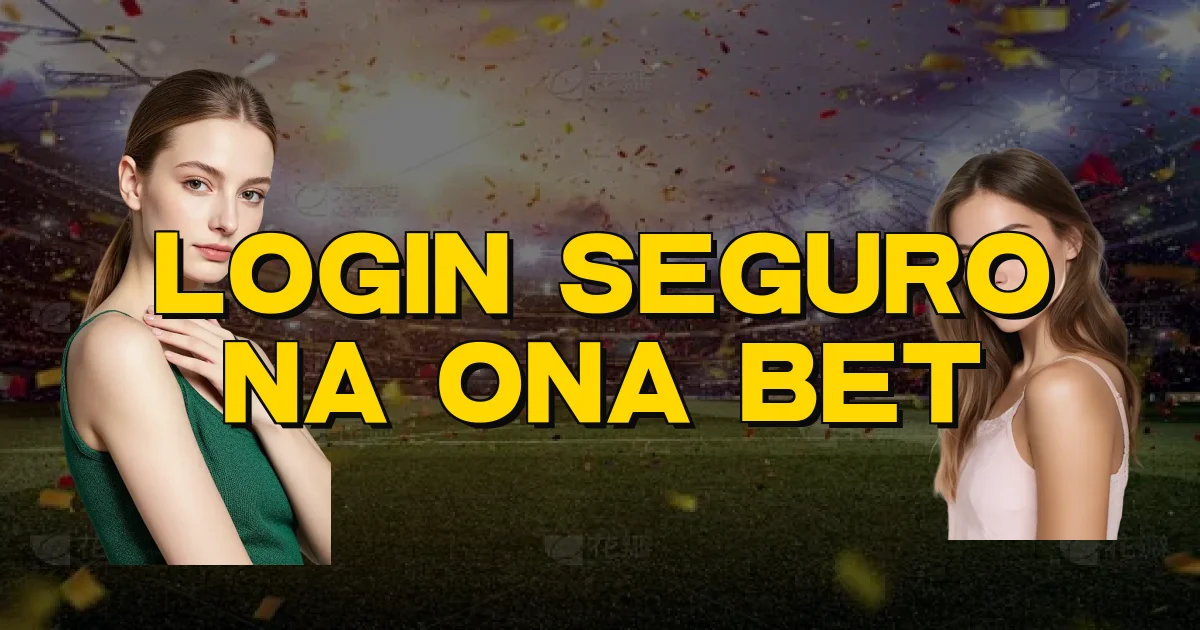 Login Seguro Na Ona Bet Oficial