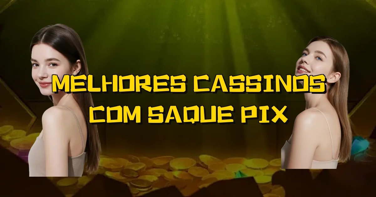Melhores Cassinos Com Saque Pix Oficial
