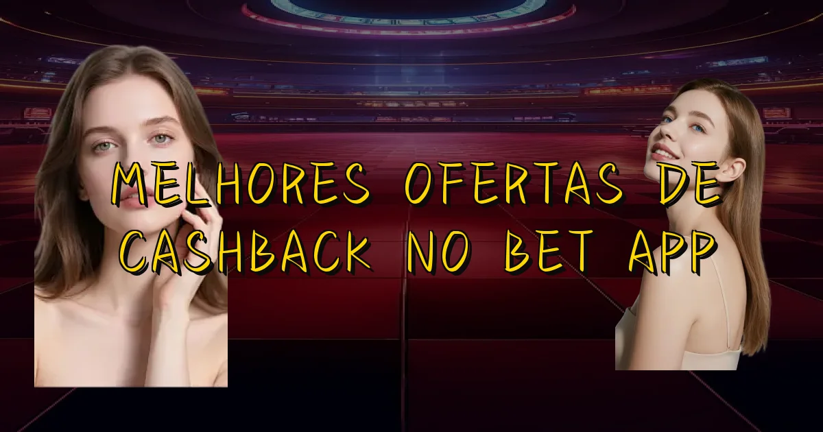 Melhores Ofertas De Cashback No Bet App Oficial